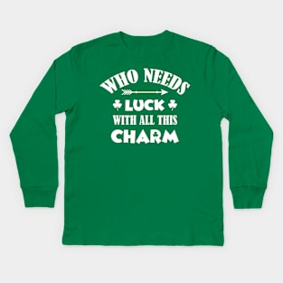 Who Needs Luck With This Charm Kids Long Sleeve T-Shirt